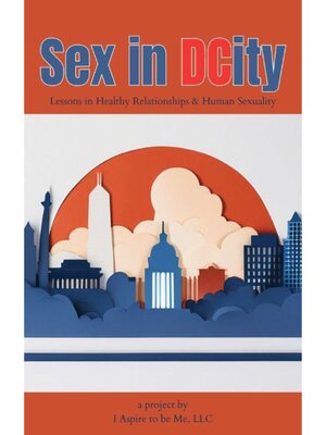 cover image of Sex in DCity: Lessons in Healthy Relationships & Human Sexuality